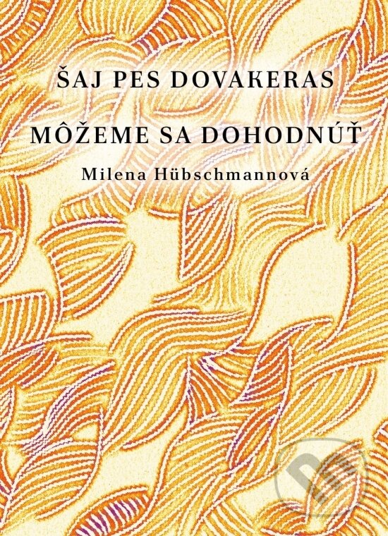 Kniha: Šaj pes dovakeras / Môžeme sa dohodnúť (Milena Hübschmannová). Nadácia Dobrá rómska víla Kesaj, 2026 Kniha: Šaj pes dovakeras / Môžeme sa dohodnúť (Milena Hübschmannová). Nadácia Dobrá rómska víla Kesaj, 2026