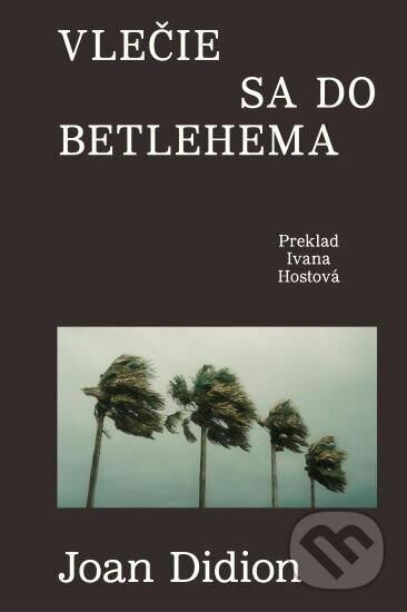 Kniha: Vlečie sa do Betlehema (Joan Didion). BRAK, 2026 Kniha: Vlečie sa do Betlehema (Joan Didion). BRAK, 2026