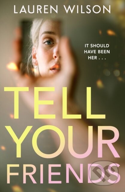 Kniha: Tell your Friends (Lauren Wilson). HarperCollins, 2026 Kniha: Tell your Friends (Lauren Wilson). HarperCollins, 2026