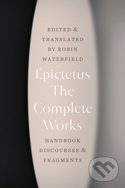 Kniha: The Complete Works (Epictetus a Robin Waterfield). University of Chicago, 2022 Kniha: The Complete Works (Epictetus a Robin Waterfield). University of Chicago, 2022