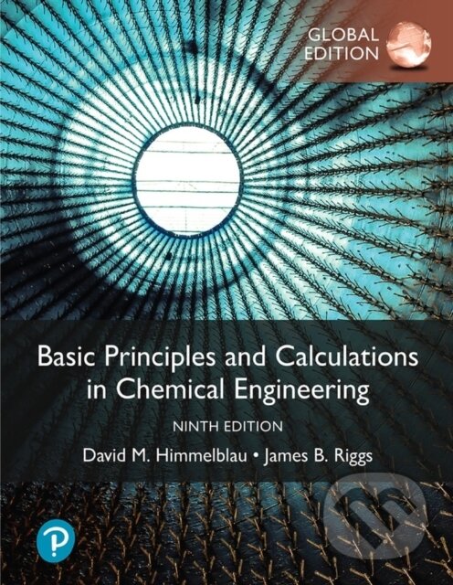 Kniha: Basic Principles and Calculations in Chemical Engineering (David Himmelblau a James Riggs). Pearson, 2023 Kniha: Basic Principles and Calculations in Chemical Engineering (David Himmelblau a James Riggs). Pearson, 2023