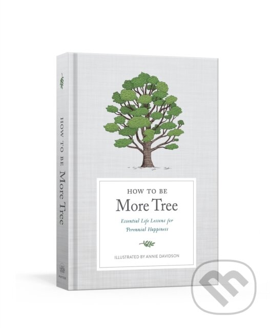 Kniha: How to Be More Tree (Potter Gift). Clarkson Potter, 2020 Kniha: How to Be More Tree (Potter Gift). Clarkson Potter, 2020