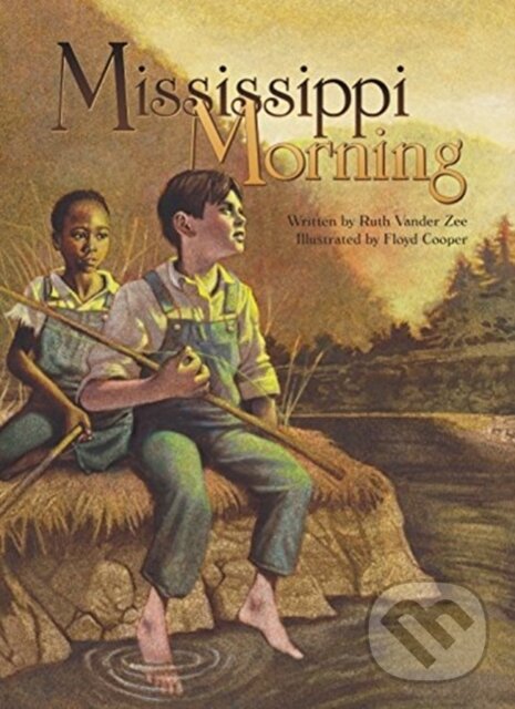Kniha: Mississippi Morning (Ruth Vander Zee). , 2017 Kniha: Mississippi Morning (Ruth Vander Zee). , 2017
