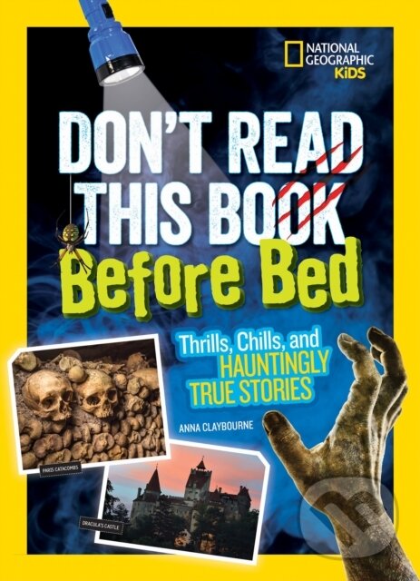 Kniha: Don't Read This Before Bed (Anna Claybourne a National Geographic Kids). National Geographic Kids, 2017 Kniha: Don't Read This Before Bed (Anna Claybourne a National Geographic Kids). National Geographic Kids, 2017