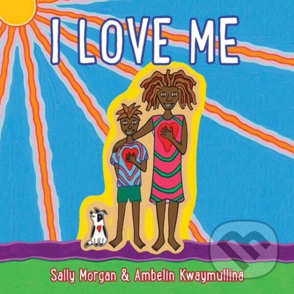 Kniha: I Love Me (Ambelin Kwaymullina a Sally Morgan). Andrews McMeel, 2019 Kniha: I Love Me (Ambelin Kwaymullina a Sally Morgan). Andrews McMeel, 2019