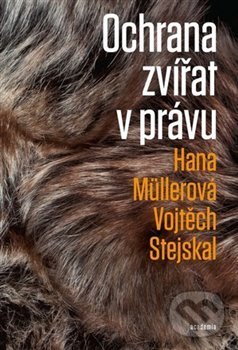 Kniha: Ochrana zvířat v právu (Hana Müllerová a Vojtěch Stejskal). Academia, 2013 Kniha: Ochrana zvířat v právu (Hana Müllerová a Vojtěch Stejskal). Academia, 2013