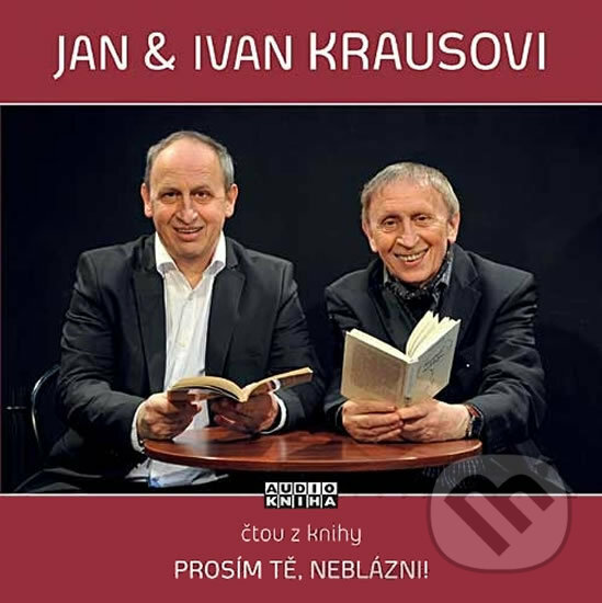 Audiokniha: PROSIM TE NEBLAZNI (KRAUS IVAN a KRAUS JAN). Popron music, 2010 Audiokniha: PROSIM TE NEBLAZNI (KRAUS IVAN a KRAUS JAN). Popron music, 2010