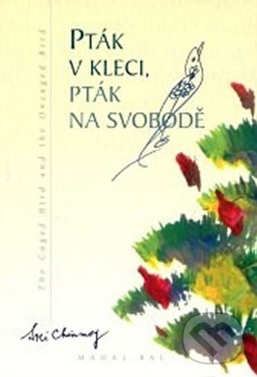 Kniha: Pták v kleci, pták na svobodě (Sri Chinmoy). Madal Bal, 2002 Kniha: Pták v kleci, pták na svobodě (Sri Chinmoy). Madal Bal, 2002
