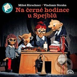 Audiokniha: Na černé hodince u Spejblů (Miloš Kirschner a Vladimír Straka). Supraphon, 2013 Audiokniha: Na černé hodince u Spejblů (Miloš Kirschner a Vladimír Straka). Supraphon, 2013