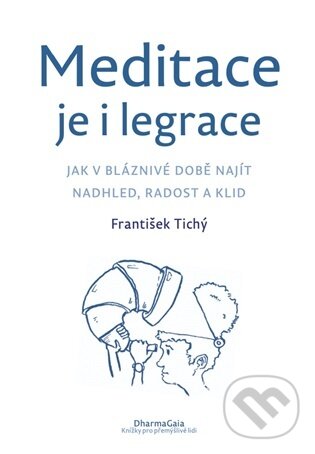 Kniha: Meditace je i legrace (František Tichý). DharmaGaia, 2026 Kniha: Meditace je i legrace (František Tichý). DharmaGaia, 2026