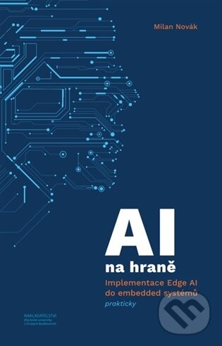 Kniha: AI na hraně (Milan Novák). Nakladatelství Jihočeské univerzity, 2026 Kniha: AI na hraně (Milan Novák). Nakladatelství Jihočeské univerzity, 2026
