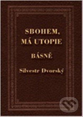 Kniha: Sbohem, má utopie (Silvestr Dvorský). Kampe, 2026 Kniha: Sbohem, má utopie (Silvestr Dvorský). Kampe, 2026