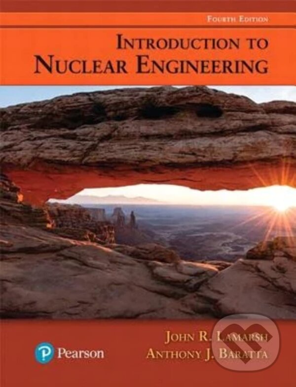 Kniha: Introduction to Nuclear Engineering (John Lamarsh a Anthony Baratta). Pearson, 2017 Kniha: Introduction to Nuclear Engineering (John Lamarsh a Anthony Baratta). Pearson, 2017