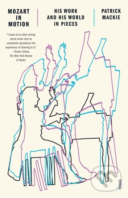 Kniha: Mozart in Motion (Patrick Mackie). Picador, 2024 Kniha: Mozart in Motion (Patrick Mackie). Picador, 2024