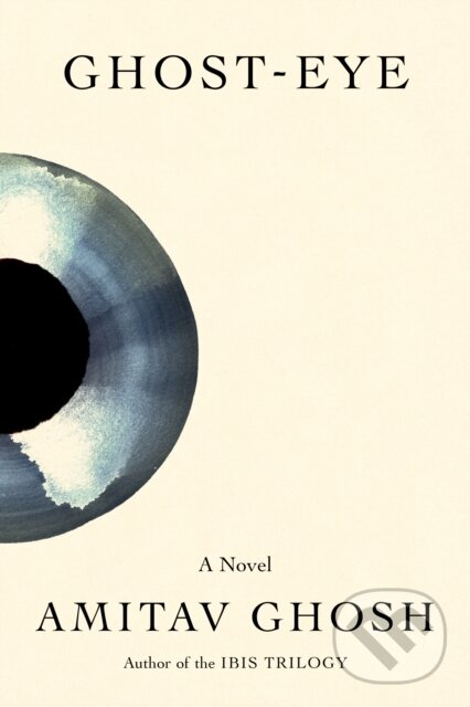 Kniha: Ghost-Eye (Amitav Ghosh). Farrar, Straus and Giroux, 2026 Kniha: Ghost-Eye (Amitav Ghosh). Farrar, Straus and Giroux, 2026