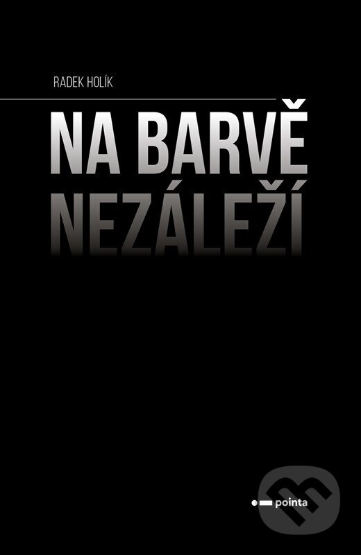 Kniha: Na barvě nezáleží (Radek Holík). Pointa, 2026 Kniha: Na barvě nezáleží (Radek Holík). Pointa, 2026