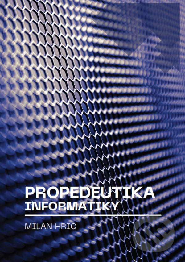 Kniha: Propedeutika informatiky (Milan Hric). Milan Hric, 2026 Kniha: Propedeutika informatiky (Milan Hric). Milan Hric, 2026