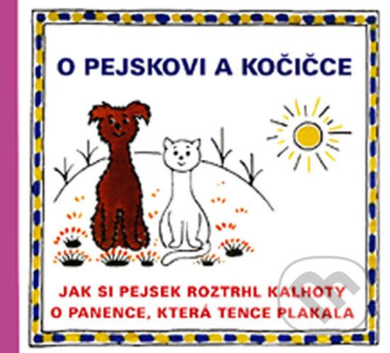 Kniha: O pejskovi a kočičce (Josef Čapek). Vydavateľstvo Baset, 2014 Kniha: O pejskovi a kočičce (Josef Čapek). Vydavateľstvo Baset, 2014