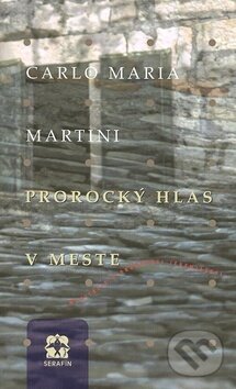 Kniha: Prorocký hlas v meste (Carlo Maria Martini). Serafín, 2001 Kniha: Prorocký hlas v meste (Carlo Maria Martini). Serafín, 2001