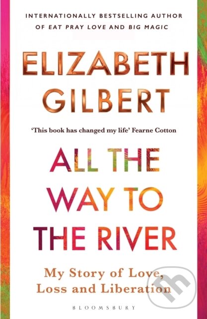 Kniha: All the Way to the River (Elizabeth Gilbert). Bloomsbury, 2026 Kniha: All the Way to the River (Elizabeth Gilbert). Bloomsbury, 2026
