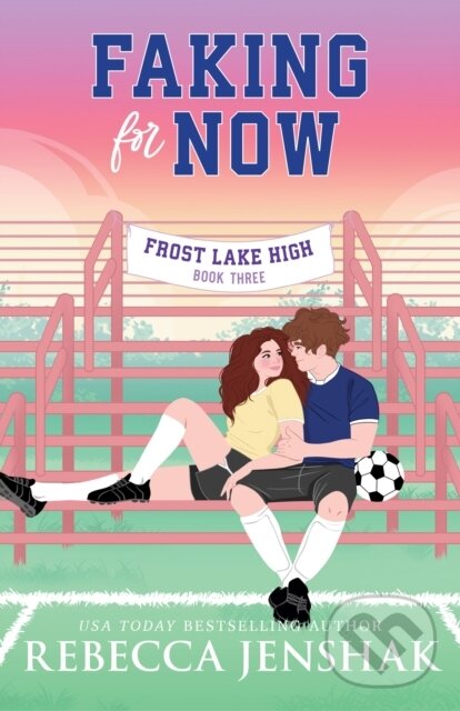 Kniha: Faking for Now (Rebecca Jenshak). Sourcebooks, 2026 Kniha: Faking for Now (Rebecca Jenshak). Sourcebooks, 2026