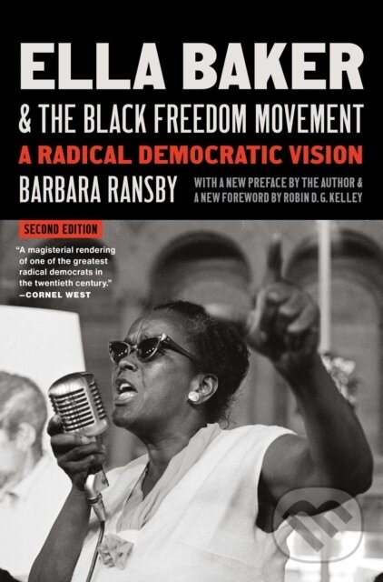 Kniha: Ella Baker And The Black Freedom Moveme (Barbara Ransby). The University of North Carolina, 2024 Kniha: Ella Baker And The Black Freedom Moveme (Barbara Ransby). The University of North Carolina, 2024