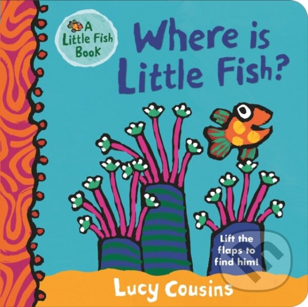 Kniha: Where Is Little Fish? (Lucy Cousins). Walker books, 2018 Kniha: Where Is Little Fish? (Lucy Cousins). Walker books, 2018