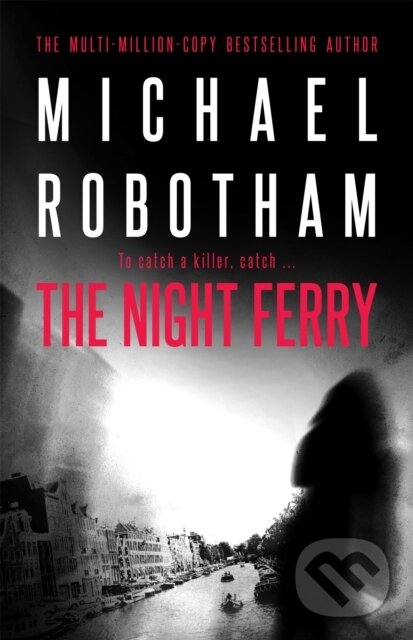 Kniha: The Night Ferry (Michael Robotham). Hachette Australia, 2017 Kniha: The Night Ferry (Michael Robotham). Hachette Australia, 2017