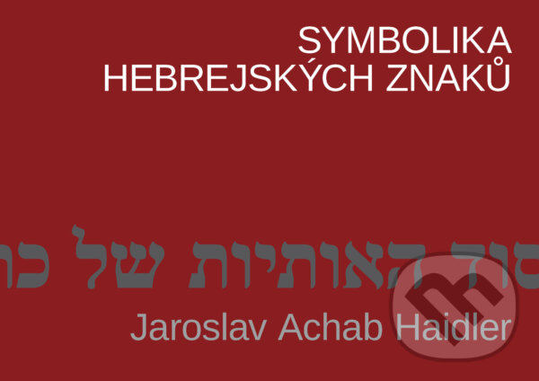 E-kniha: Symbolika hebrejských znaků (Jaroslav Achab Haidler). Grada, 2026 E-kniha: Symbolika hebrejských znaků (Jaroslav Achab Haidler). Grada, 2026