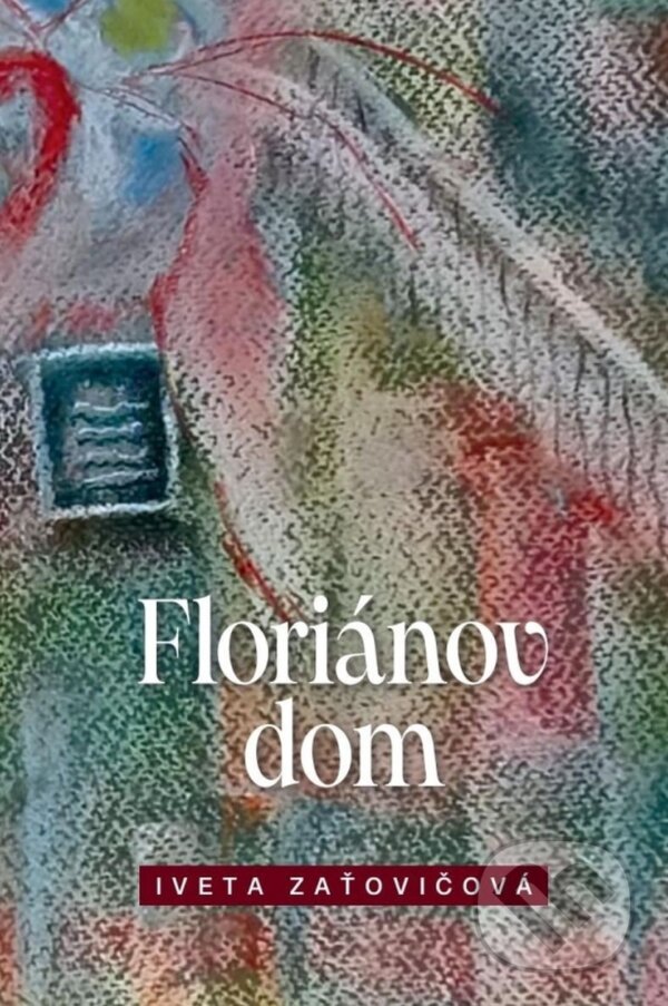 E-kniha: Floriánov dom (Iveta Zaťovičová). Lux libris, 2026 E-kniha: Floriánov dom (Iveta Zaťovičová). Lux libris, 2026