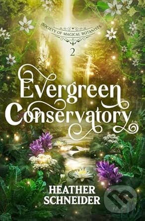 Kniha: Evergreen Conservatory (Heather Schneider). Heather Schneider, 2025 Kniha: Evergreen Conservatory (Heather Schneider). Heather Schneider, 2025