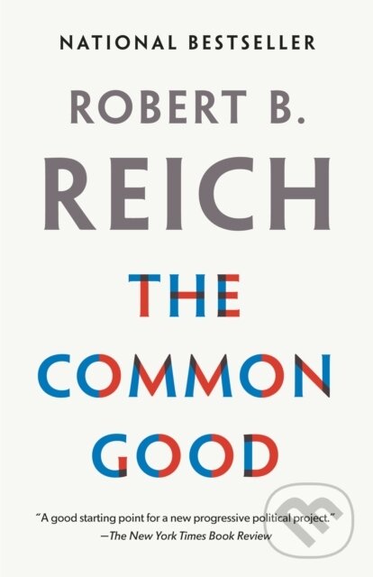 Kniha: The Common Good (Robert B. Reich). Alfred A. Knopf, 2019 Kniha: The Common Good (Robert B. Reich). Alfred A. Knopf, 2019