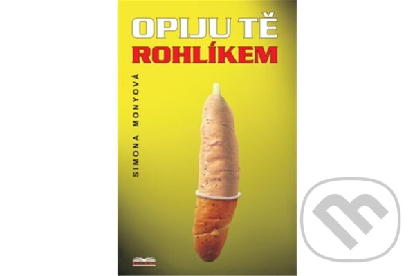 Kniha: Opiju tě rohlíkem (Simona Monyová). Belami Kniha: Opiju tě rohlíkem (Simona Monyová). Belami