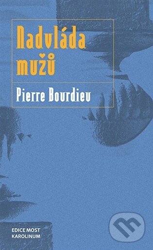 Kniha: Nadvláda mužů (Pierre Bourdieu). Karolinum, 2026 Kniha: Nadvláda mužů (Pierre Bourdieu). Karolinum, 2026