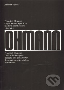 Kniha: Friedrich Ohmann (Jindřich Vybíral). UMPRUM, 2014 Kniha: Friedrich Ohmann (Jindřich Vybíral). UMPRUM, 2014