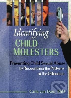 Kniha: Identifying Child Molesters (Carla van Dam). Taylor and Francis, 2001 Kniha: Identifying Child Molesters (Carla van Dam). Taylor and Francis, 2001