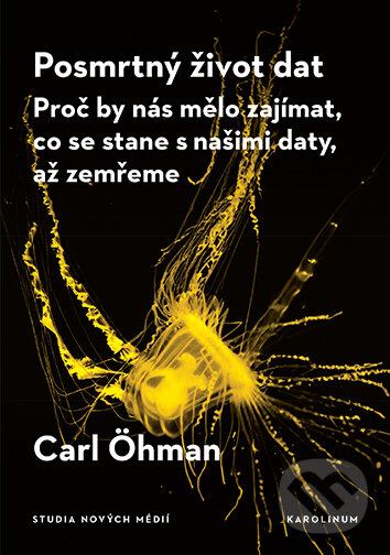 E-kniha: Posmrtný život dat (Carl Öhman). Karolinum, 2026 E-kniha: Posmrtný život dat (Carl Öhman). Karolinum, 2026