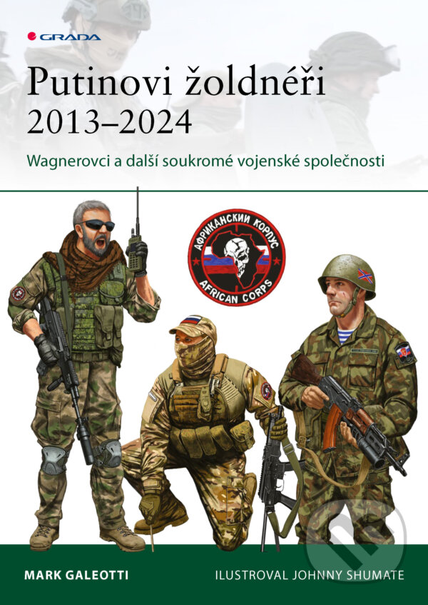 E-kniha: Putinovi žoldnéři 2013–24 (Mark Galeotti). Grada, 2026 E-kniha: Putinovi žoldnéři 2013–24 (Mark Galeotti). Grada, 2026
