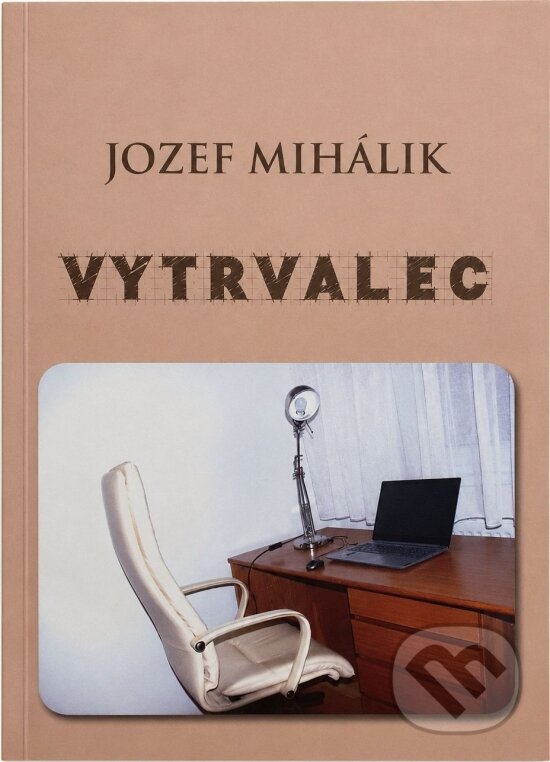 Kniha: Vytrvalec (Jozef Mihálik). Mgr. Jozef Mihálik, 2026 Kniha: Vytrvalec (Jozef Mihálik). Mgr. Jozef Mihálik, 2026