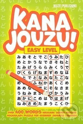 Kniha: Kana Jouzu! Easy Level (Autorský kolektiv). Independently Published, 2020 Kniha: Kana Jouzu! Easy Level (Autorský kolektiv). Independently Published, 2020