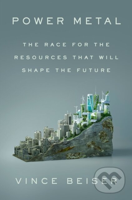 Kniha: Power Metal (Vince Beiser). Riverhead, 2024 Kniha: Power Metal (Vince Beiser). Riverhead, 2024