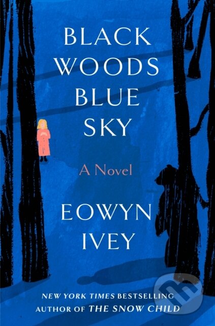 Kniha: Black Woods, Blue Sky (Eowyn Ivey). , 1900 Kniha: Black Woods, Blue Sky (Eowyn Ivey). , 1900