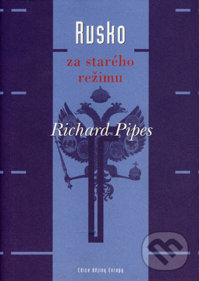 Kniha: Rusko za starého režimu (Richard Pipes). Argo, 2004 Kniha: Rusko za starého režimu (Richard Pipes). Argo, 2004