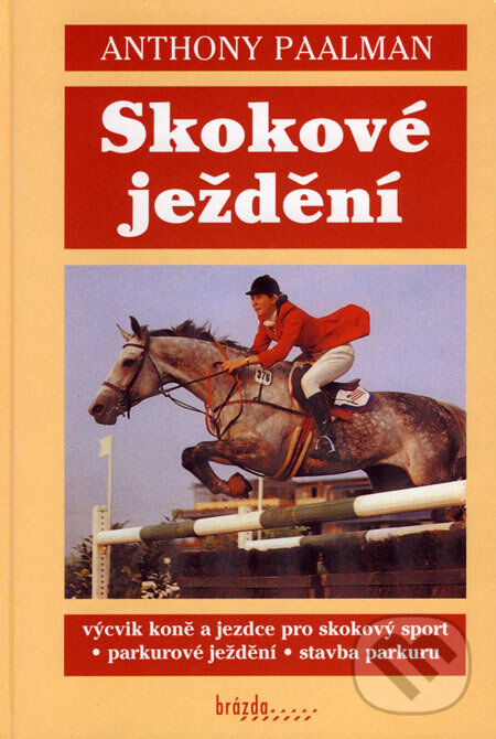 Kniha: Skokové ježdění (Anthony Paalman). Brázda, 2006 Kniha: Skokové ježdění (Anthony Paalman). Brázda, 2006