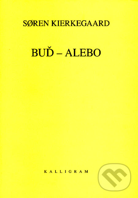 Kniha: Buď - alebo (Søren Kierkegaard). Kalligram, 2007 Kniha: Buď - alebo (Søren Kierkegaard). Kalligram, 2007