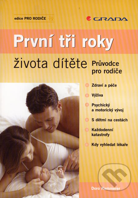 Kniha: První tři roky života dítěte (Doro Kammerer). Grada, 2007 Kniha: První tři roky života dítěte (Doro Kammerer). Grada, 2007
