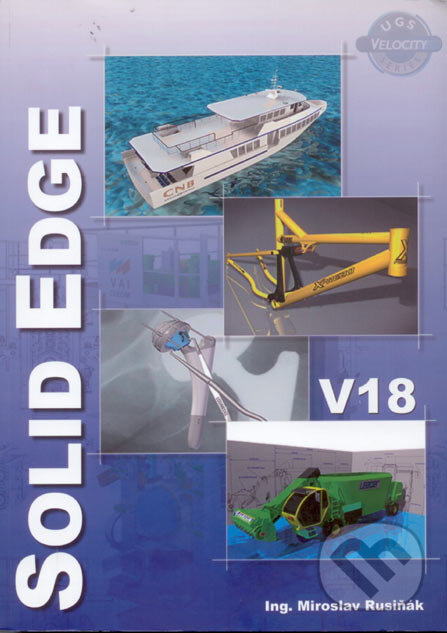 Kniha: Solid Edge V18 (Miroslav Rusiňák). Ing. Miroslav Rusiňák, 2006 Kniha: Solid Edge V18 (Miroslav Rusiňák). Ing. Miroslav Rusiňák, 2006