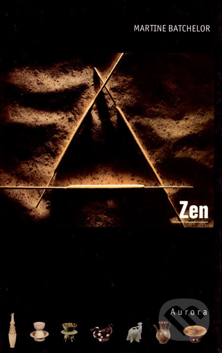 Kniha: Zen (Martine Batchelor). Nakladatelství Aurora, 2001 Kniha: Zen (Martine Batchelor). Nakladatelství Aurora, 2001
