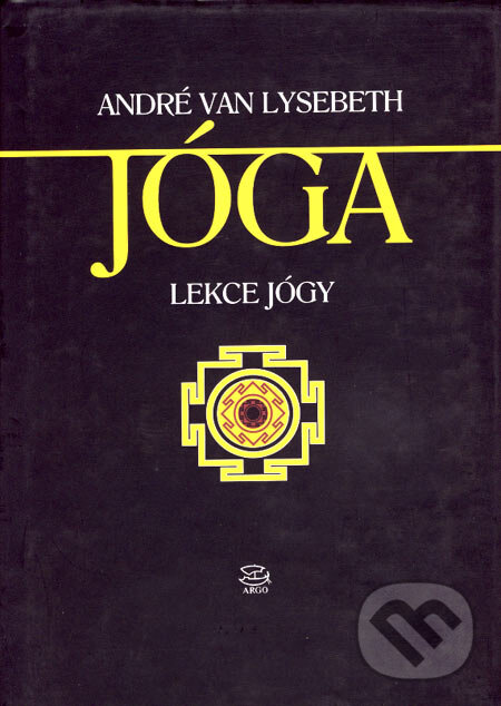 Kniha: Jóga (André Van Lysebeth). Argo, 2000 Kniha: Jóga (André Van Lysebeth). Argo, 2000