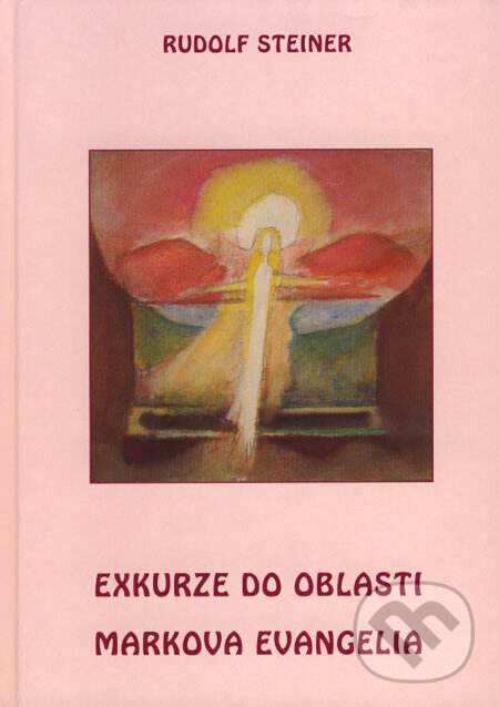 Kniha: Exkurze do oblasti Markova Evangelia (Rudolf Steiner). Michael, 2007 Kniha: Exkurze do oblasti Markova Evangelia (Rudolf Steiner). Michael, 2007